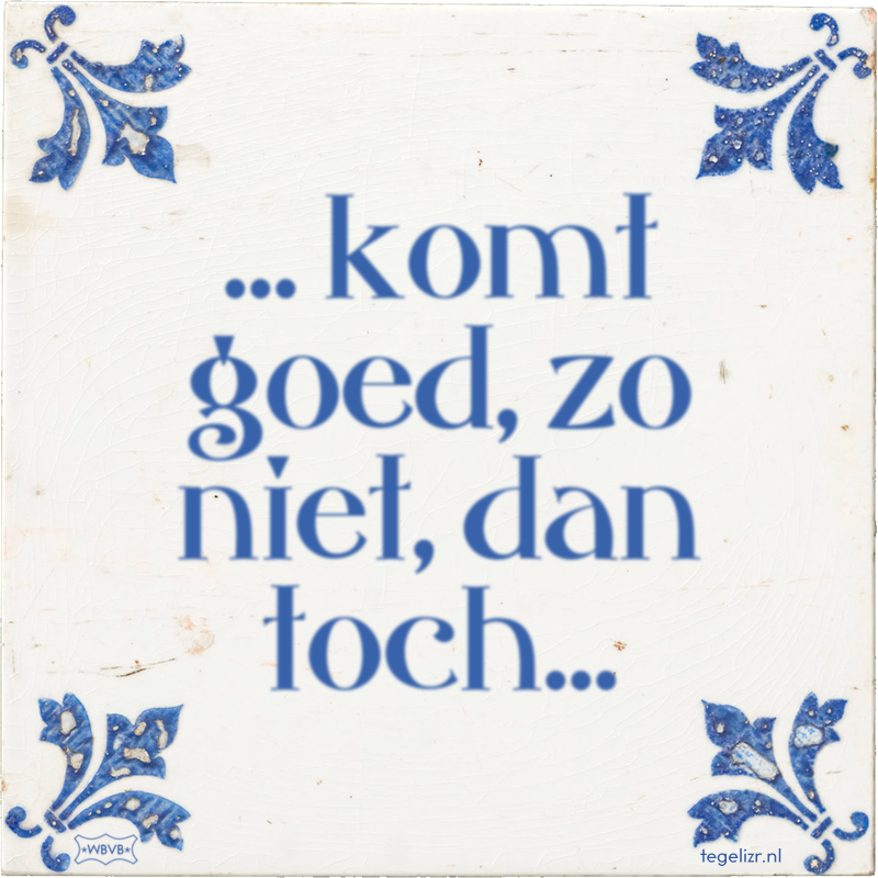 komt goed, zo niet, dan toch... Online tegeltjes bakken WBVB Rotterdam