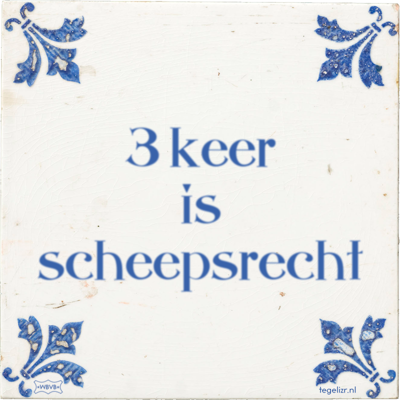 3 keer is scheepsrecht - Online tegeltjes bakken