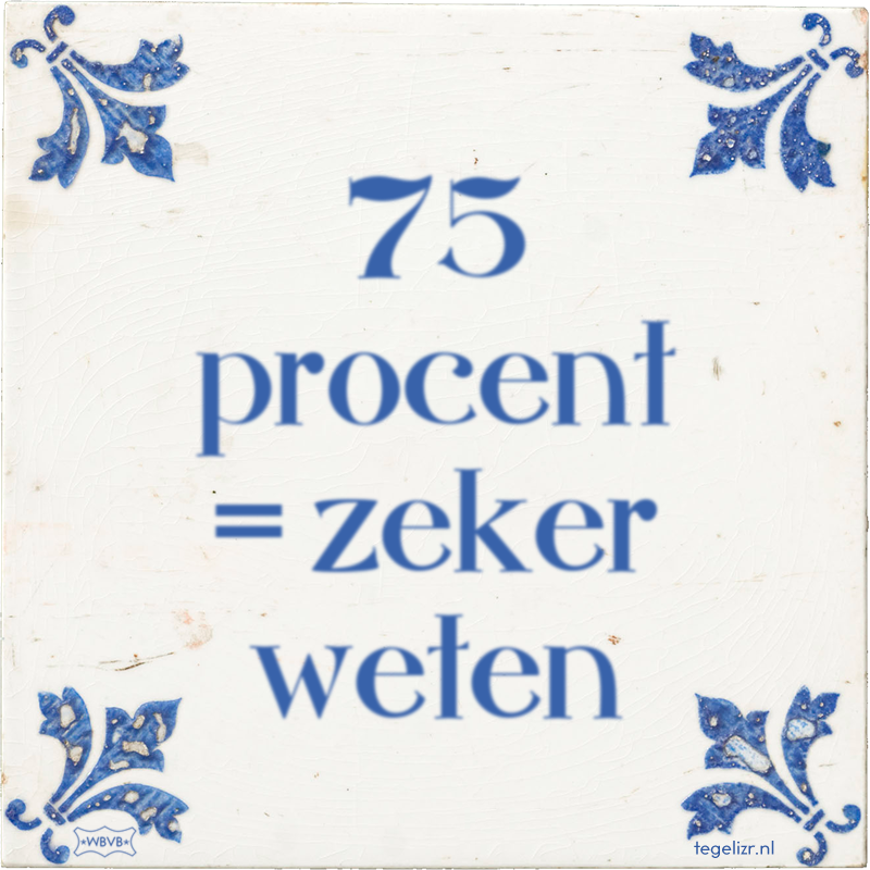 75 procent = zeker weten - Online tegeltjes bakken