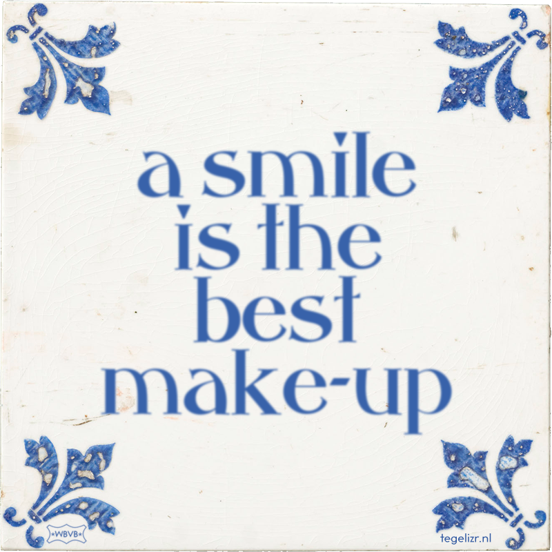 a smile is the best make-up - Online tegeltjes bakken