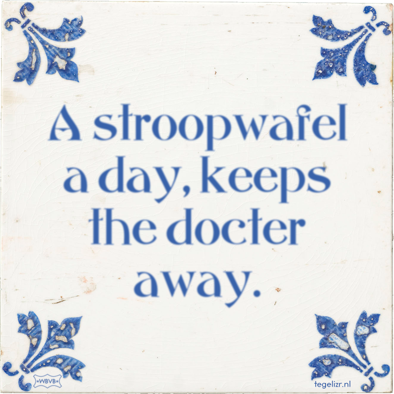A stroopwafel a day, keeps the docter away. - Online tegeltjes bakken