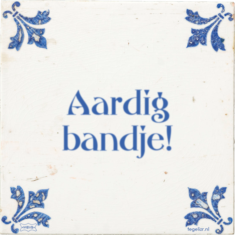 Aardig bandje! - Online tegeltjes bakken