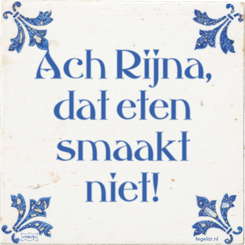 Ach Rijna, dat eten smaakt niet! - Online tegeltjes bakken