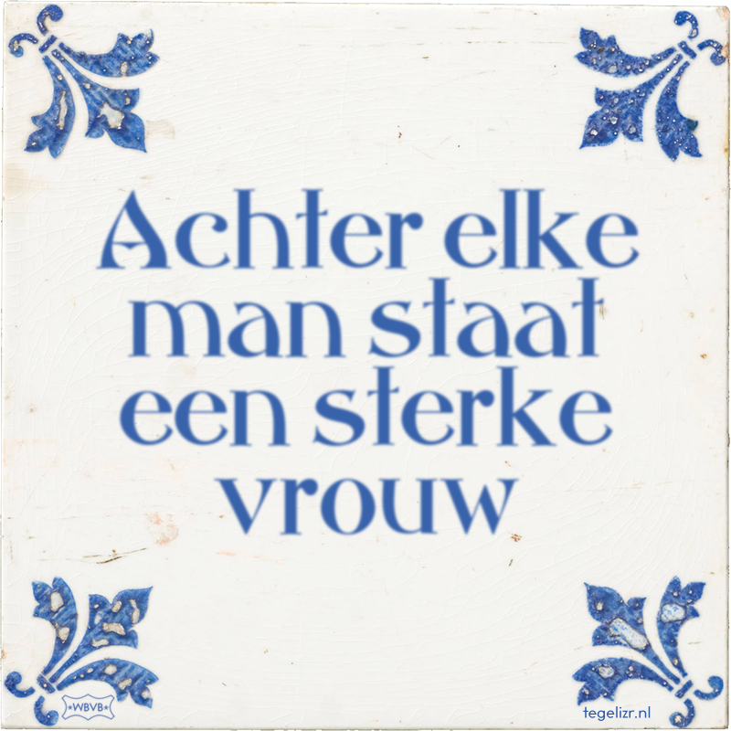 Achter elke man staat een sterke vrouw - Online tegeltjes bakken