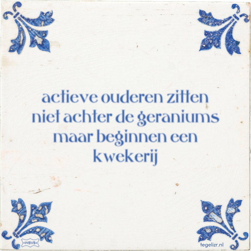 actieve ouderen zitten niet achter de geraniums maar beginnen een kwekerij - Online tegeltjes bakken