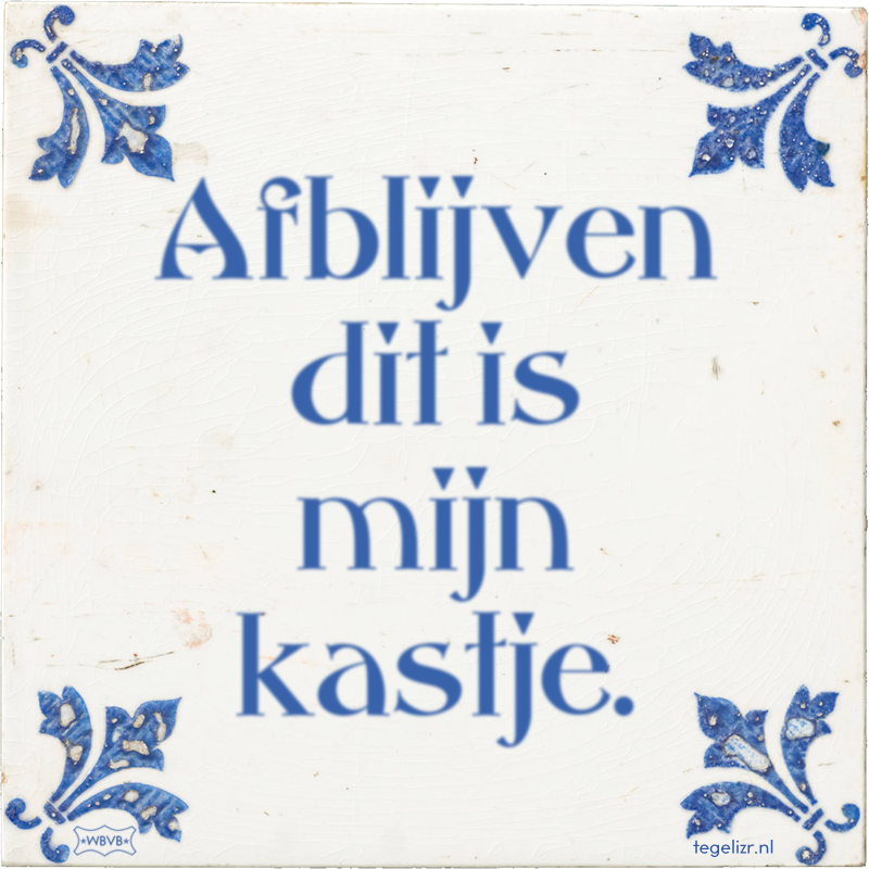 Afblijven dit is mijn kastje. - Online tegeltjes bakken