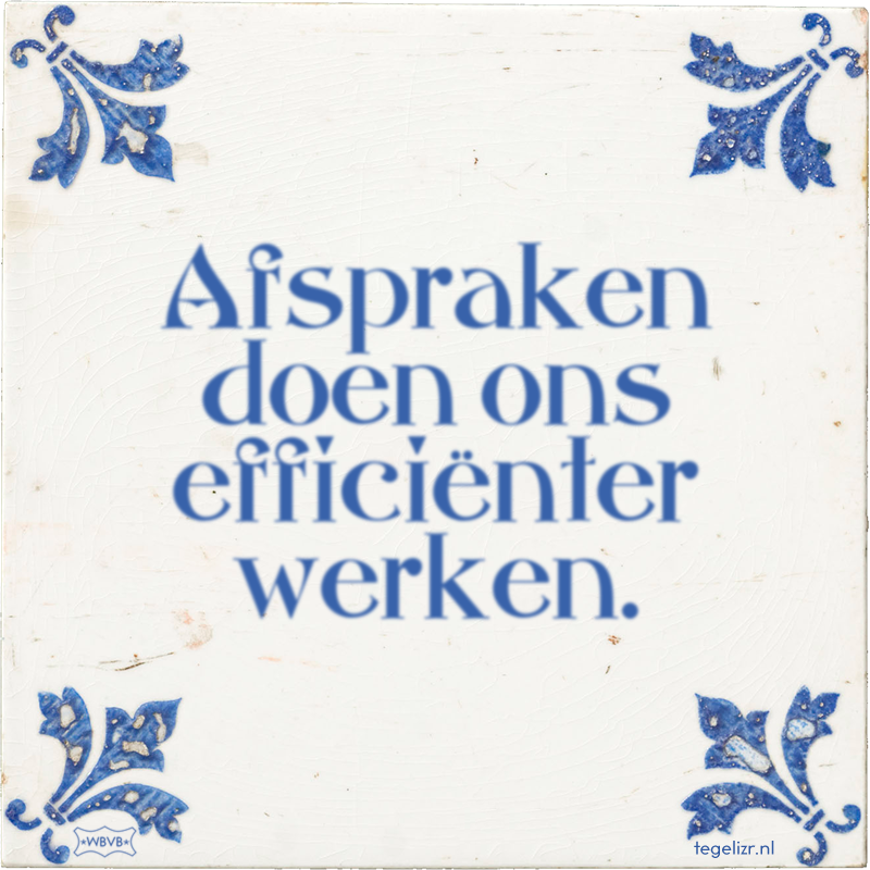 Afspraken doen ons efficiënter werken. - Online tegeltjes bakken