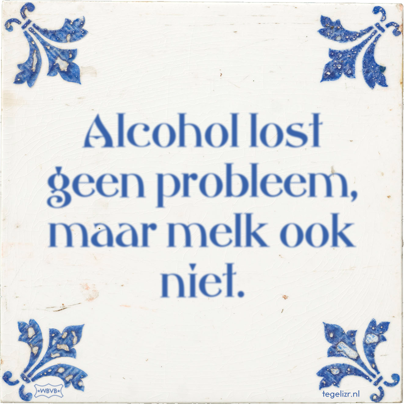 Alcohol lost geen probleem, maar melk ook niet. - Online tegeltjes bakken
