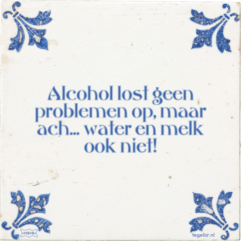 Alcohol lost geen problemen op, maar ach... water en melk ook niet! - Online tegeltjes bakken