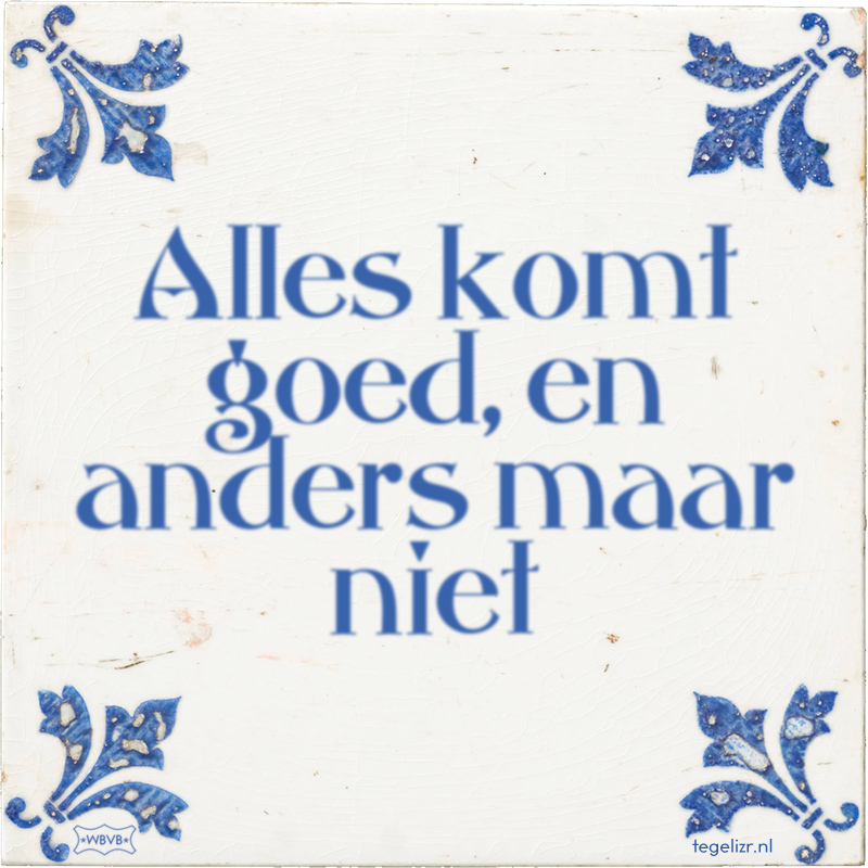 Alles komt goed, en anders maar niet - Online tegeltjes bakken