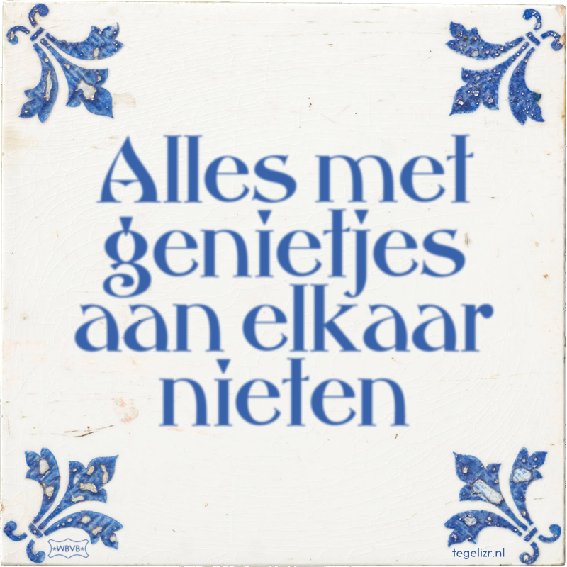 Alles met genietjes aan elkaar nieten - Online tegeltjes bakken