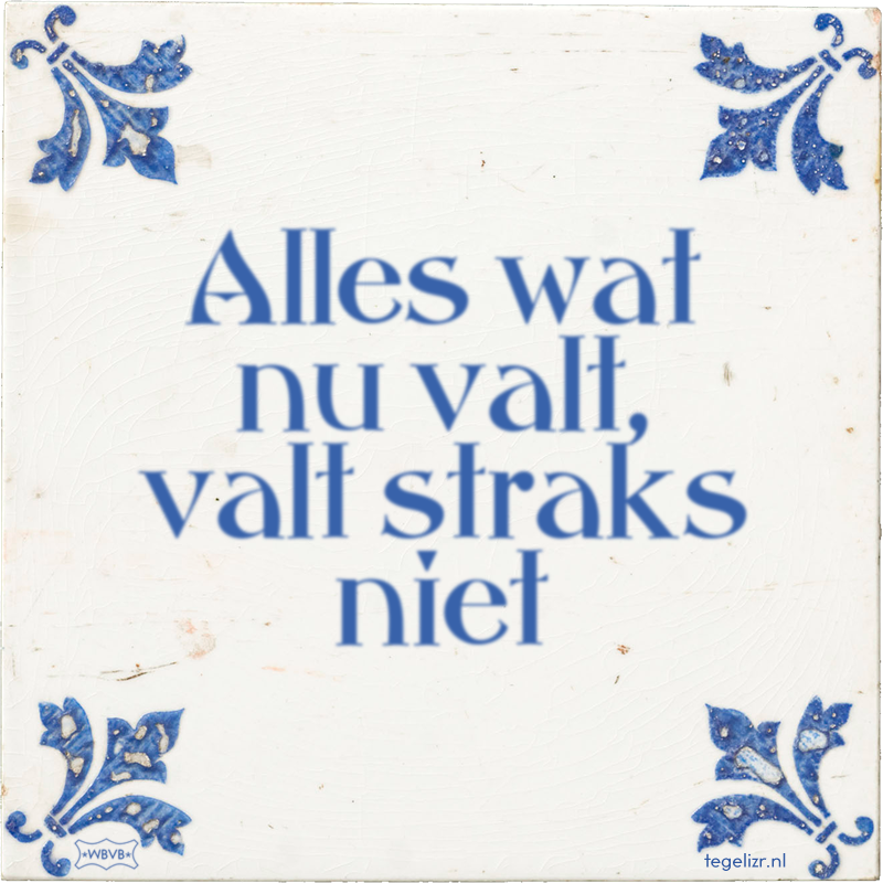 Alles wat nu valt, valt straks niet - Online tegeltjes bakken