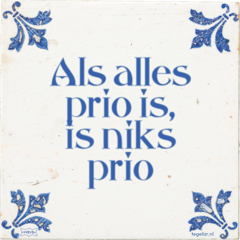 Als alles prio is, is niks prio - Online tegeltjes bakken