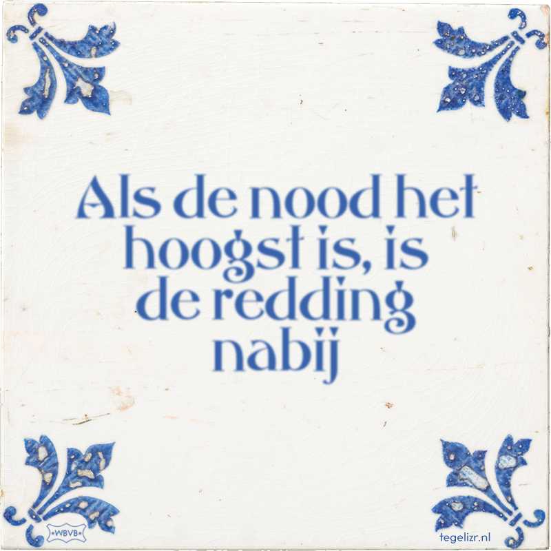 Als de nood het hoogst is, is de redding nabij - Online tegeltjes bakken