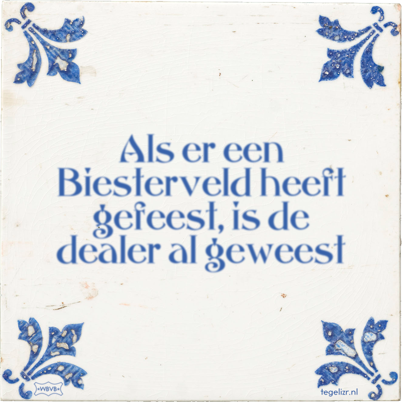 Als er een Biesterveld heeft gefeest, is de dealer al geweest - Online tegeltjes bakken