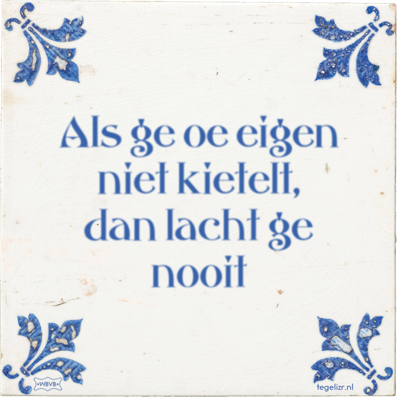 Als ge oe eigen niet kietelt, dan lacht ge nooit - Online tegeltjes bakken