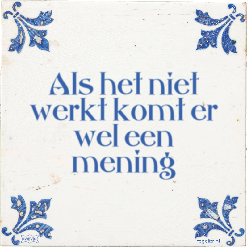 Als het niet werkt komt er wel een mening - Online tegeltjes bakken