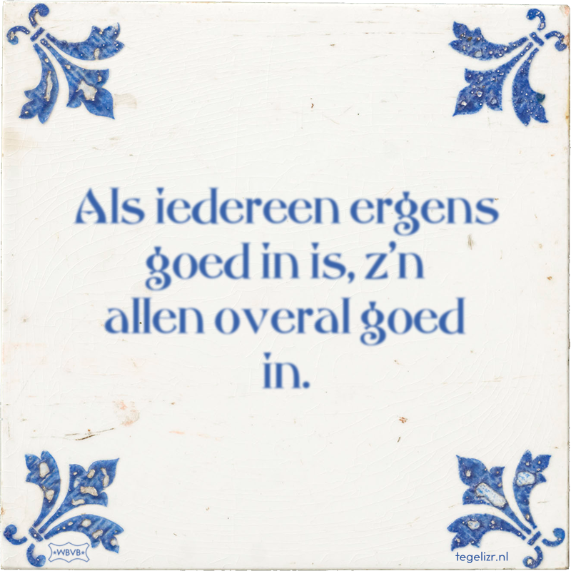 Als iedereen ergens goed in is, z'n allen overal goed in. - Online tegeltjes bakken