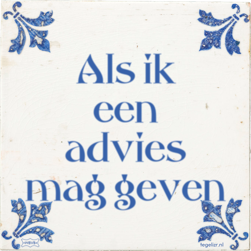 Als ik een advies mag geven - Online tegeltjes bakken