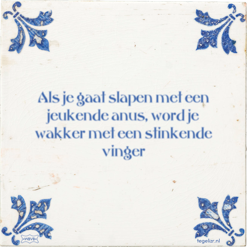 Als je gaat slapen met een jeukende anus, word je wakker met een stinkende vinger - Online tegeltjes bakken