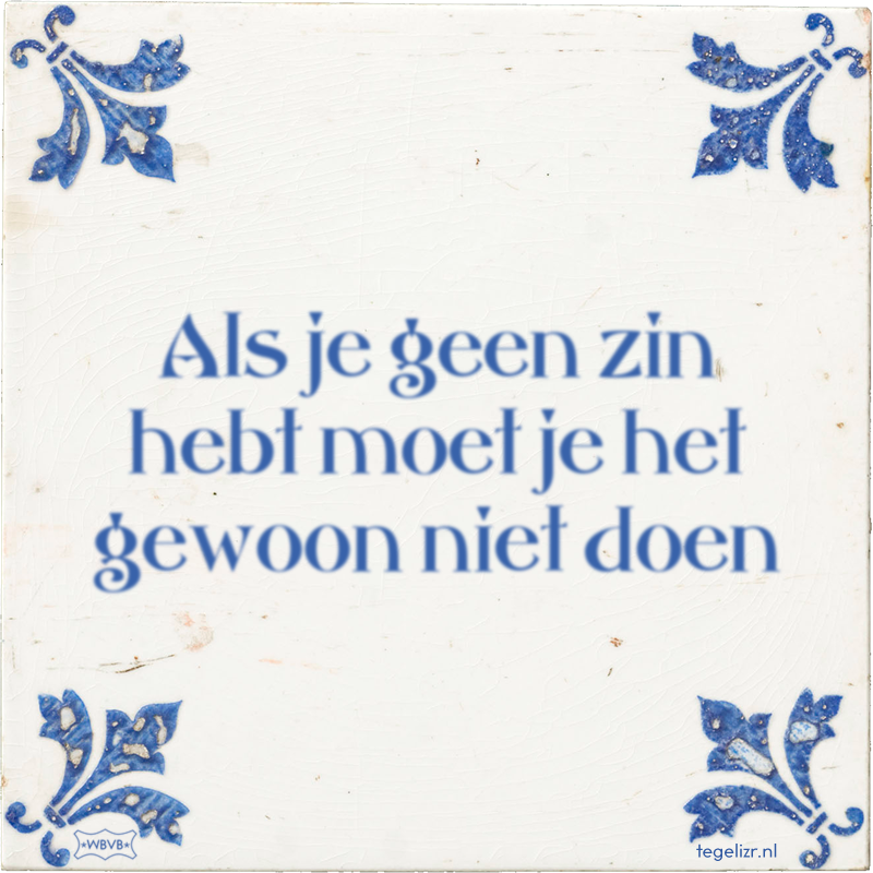 Als je geen zin hebt moet je het gewoon niet doen - Online tegeltjes bakken