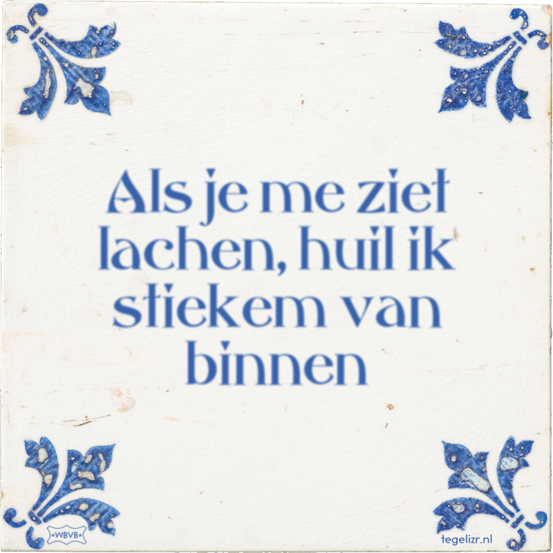 Als je me ziet lachen, huil ik stiekem van binnen - Online tegeltjes bakken