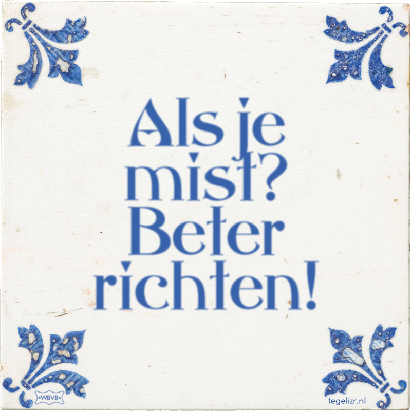 Als je mist? Beter richten! - Online tegeltjes bakken