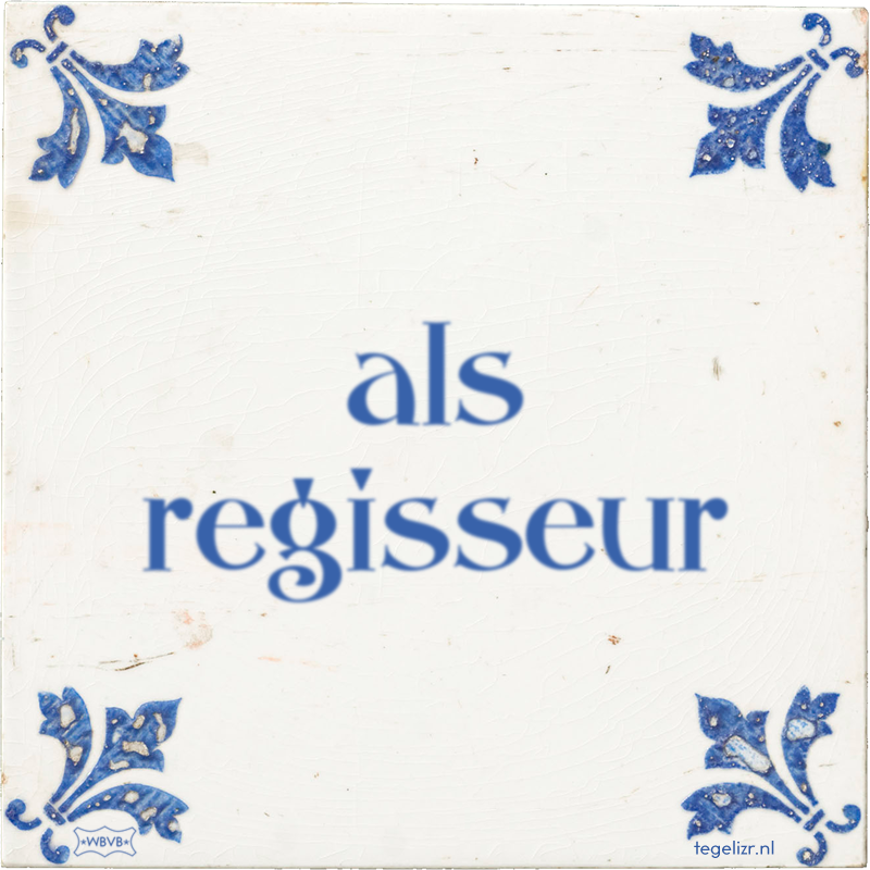 als regisseur - Online tegeltjes bakken