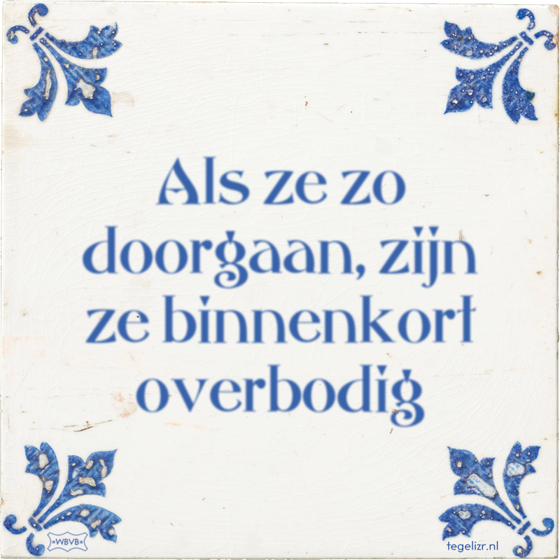 Als ze zo doorgaan, zijn ze binnenkort overbodig - Online tegeltjes bakken