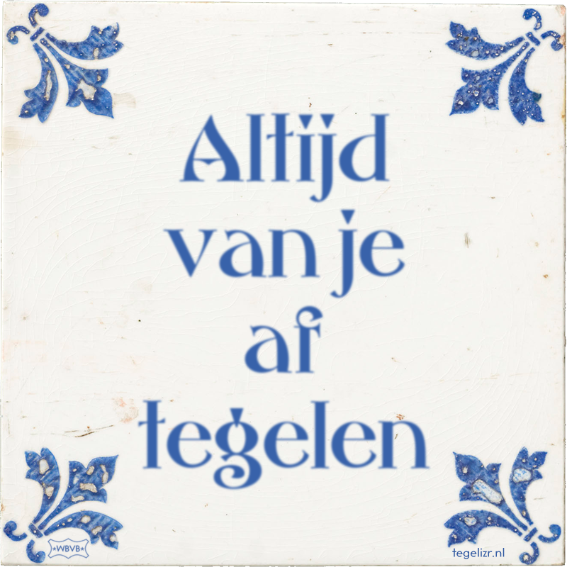 Altijd van je af tegelen - Online tegeltjes bakken