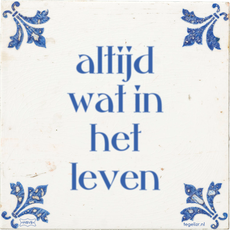 altijd wat in het leven - Online tegeltjes bakken