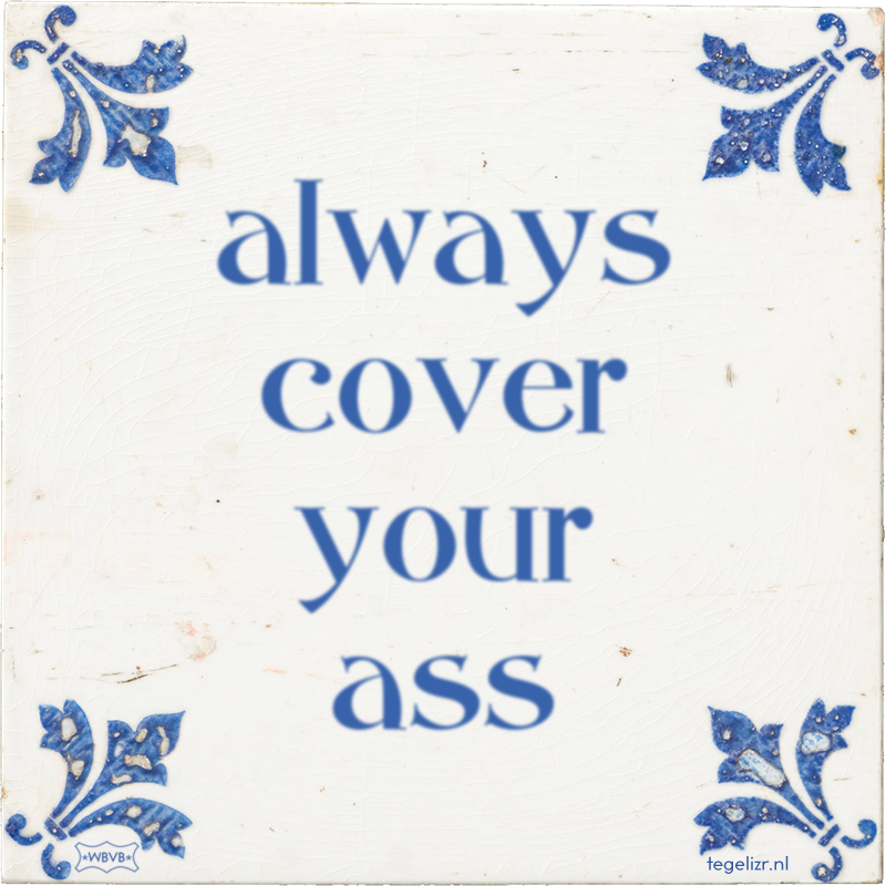 always cover your ass - Online tegeltjes bakken