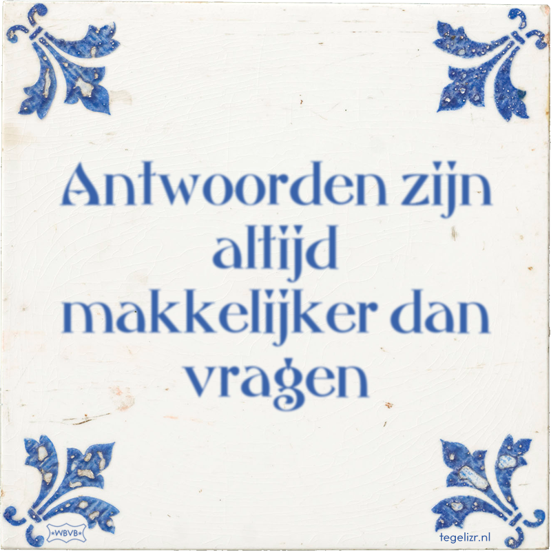 Antwoorden zijn altijd makkelijker dan vragen - Online tegeltjes bakken