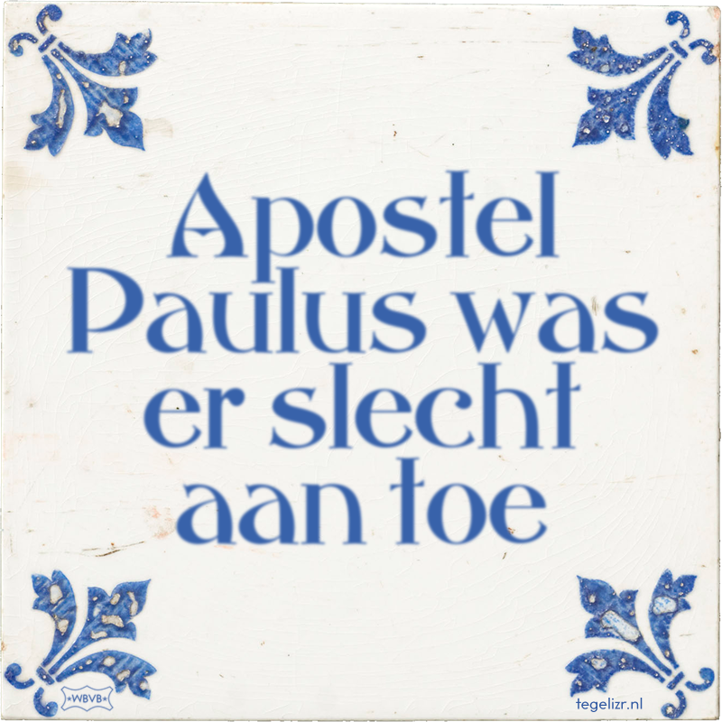 Apostel Paulus was er slecht aan toe - Online tegeltjes bakken