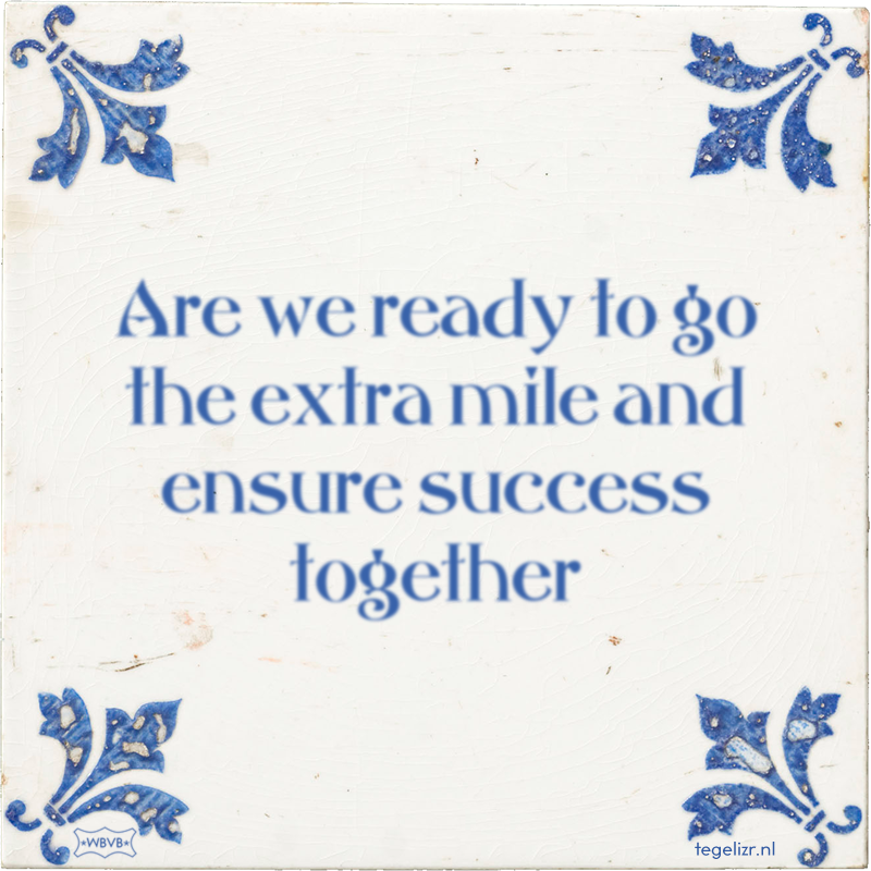 Are we ready to go the extra mile and ensure success together - Online tegeltjes bakken