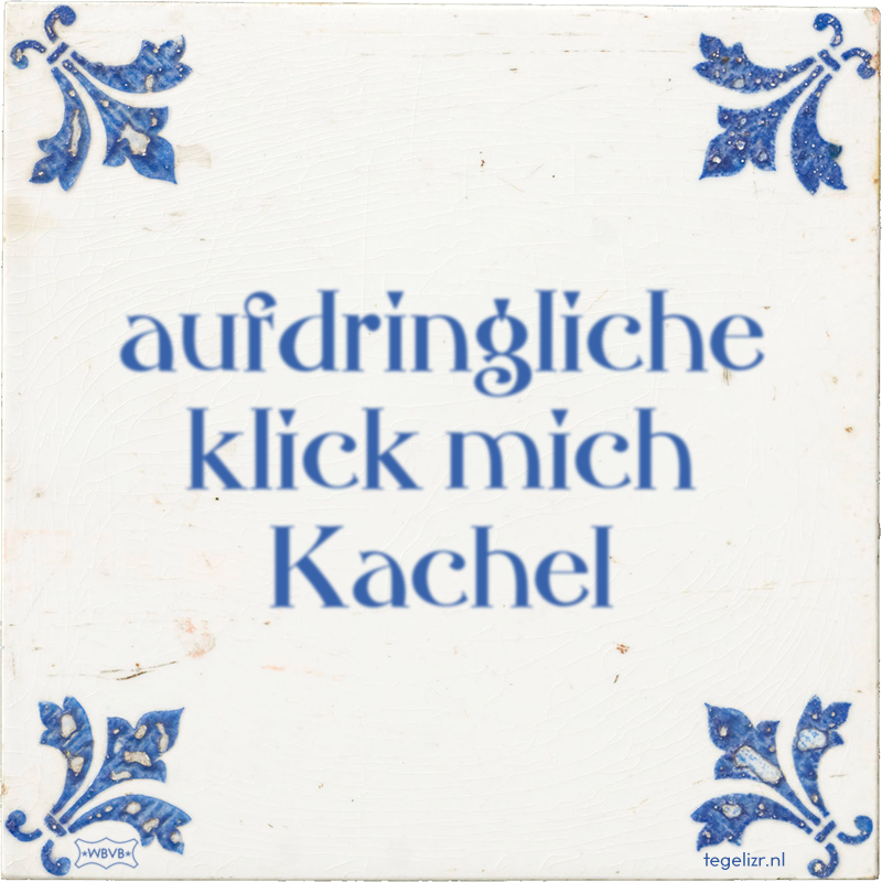 aufdringliche klick mich Kachel - Online tegeltjes bakken