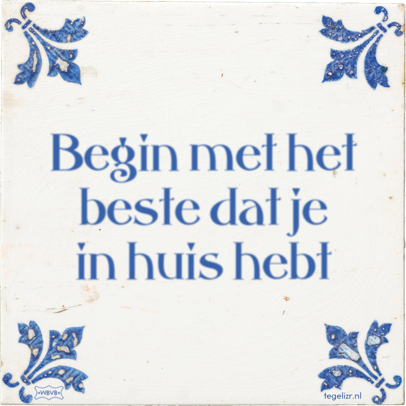 Begin met het beste dat je in huis hebt - Online tegeltjes bakken