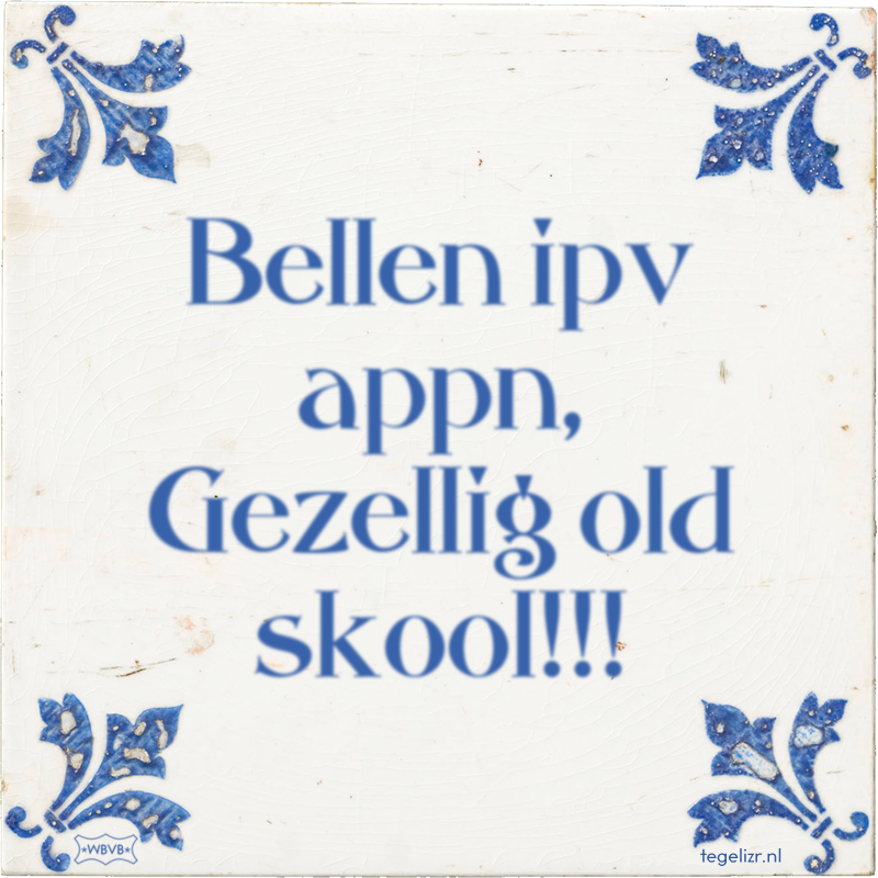 Bellen ipv appn, Gezellig old skool!!! - Online tegeltjes bakken