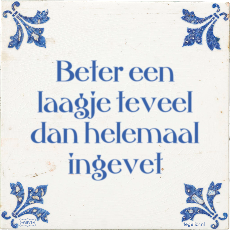 Beter een laagje teveel dan helemaal ingevet - Online tegeltjes bakken