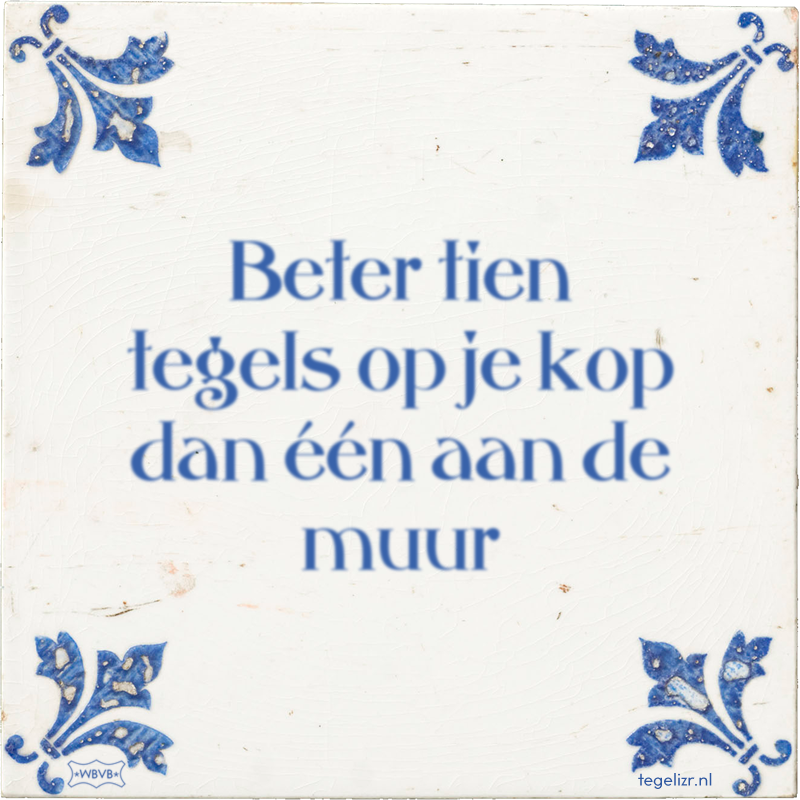 Beter tien tegels op je kop dan één aan de muur - Online tegeltjes bakken
