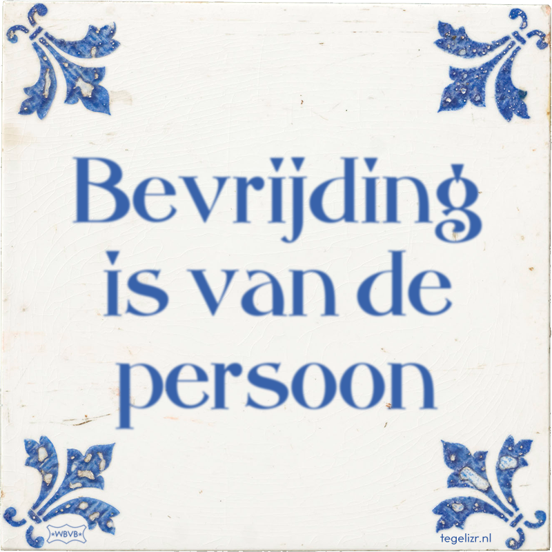 Bevrijding is van de persoon - Online tegeltjes bakken