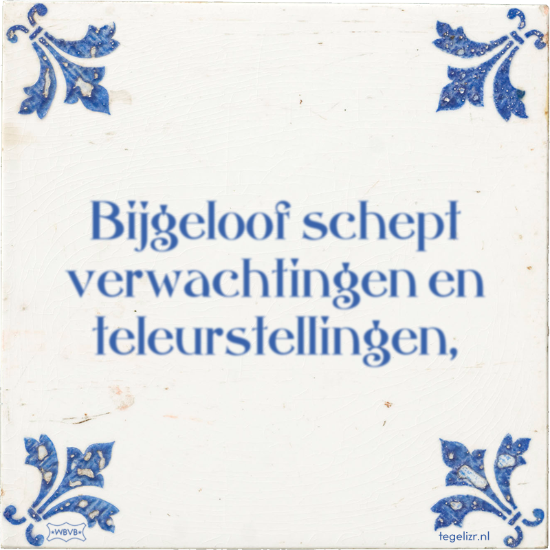 Bijgeloof schept verwachtingen en teleurstellingen, - Online tegeltjes bakken