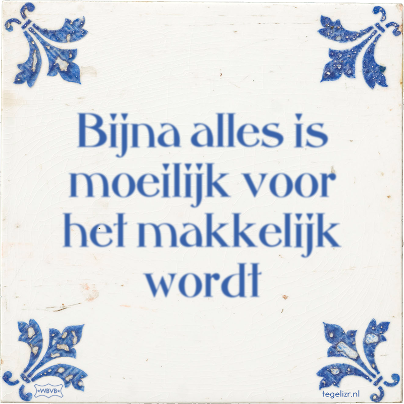 Bijna alles is moeilijk voor het makkelijk wordt - Online tegeltjes bakken