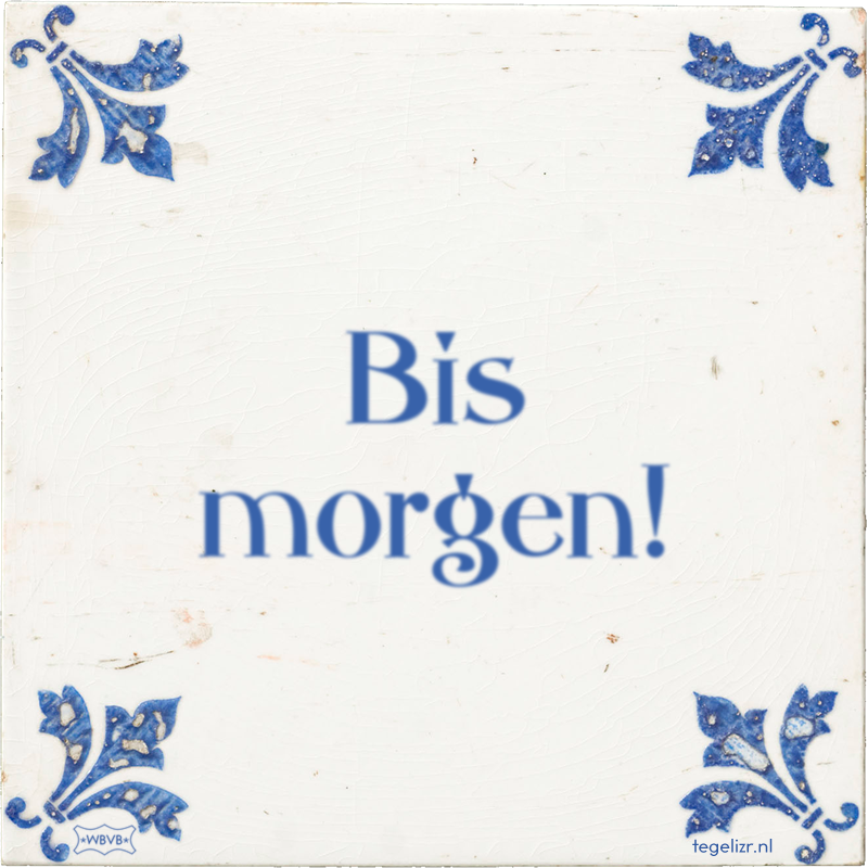 Bis morgen! - Online tegeltjes bakken - WBVB Rotterdam