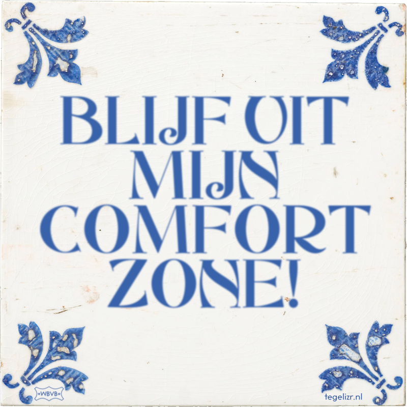 BLIJF UIT MIJN COMFORT ZONE! - Online tegeltjes bakken