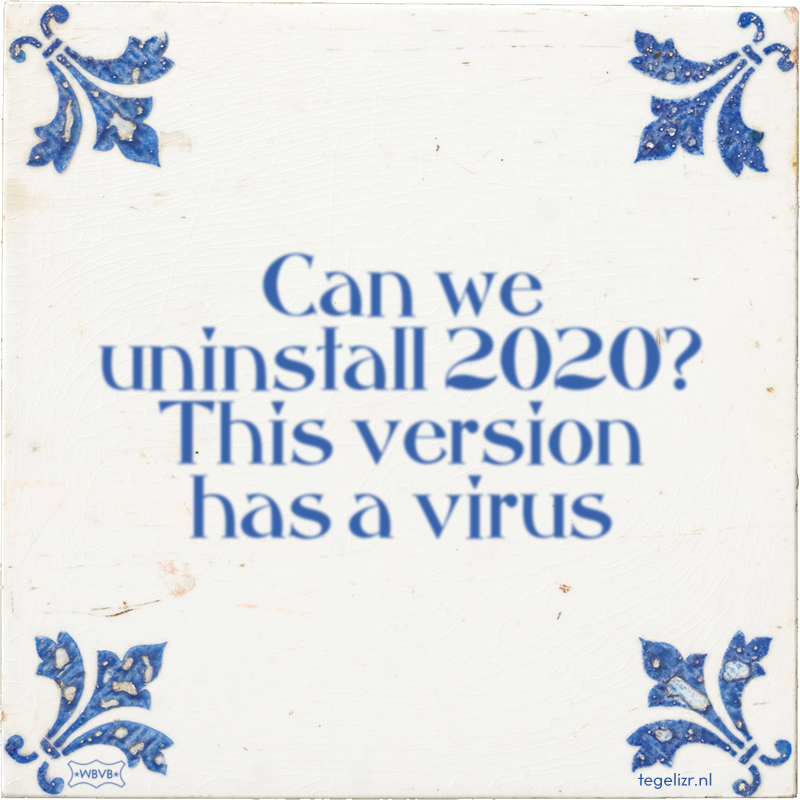 Can we uninstall 2020? This version has a virus - Online tegeltjes bakken