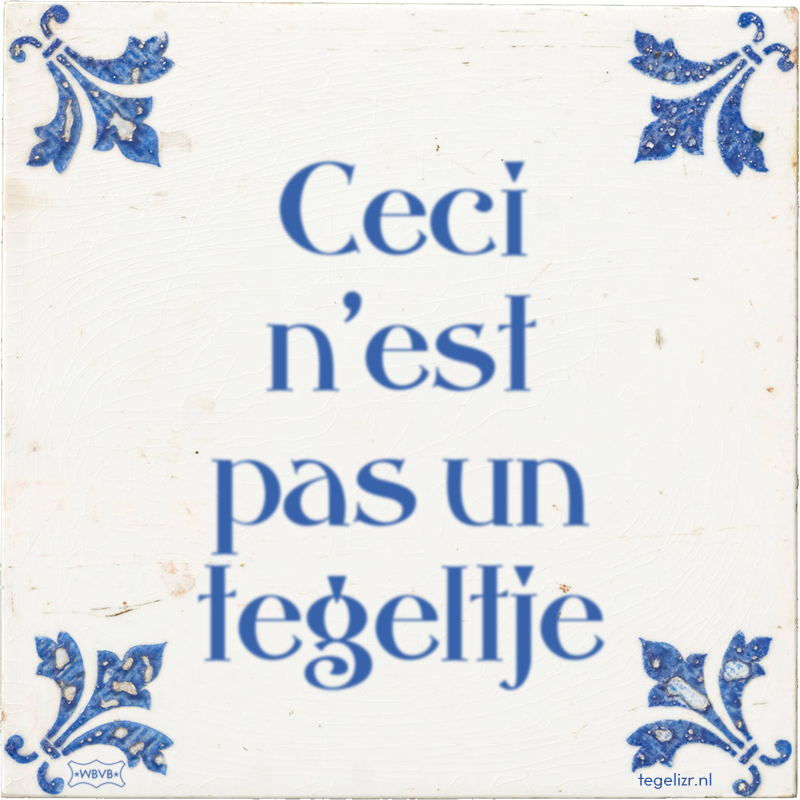 Ceci n'est pas un tegeltje - Online tegeltjes bakken