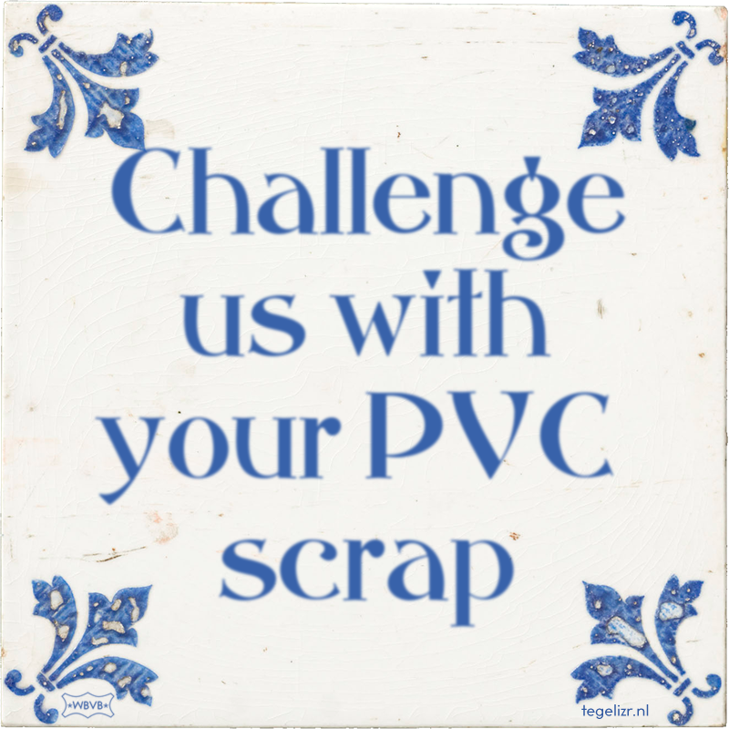 Challenge us with your PVC scrap - Online tegeltjes bakken