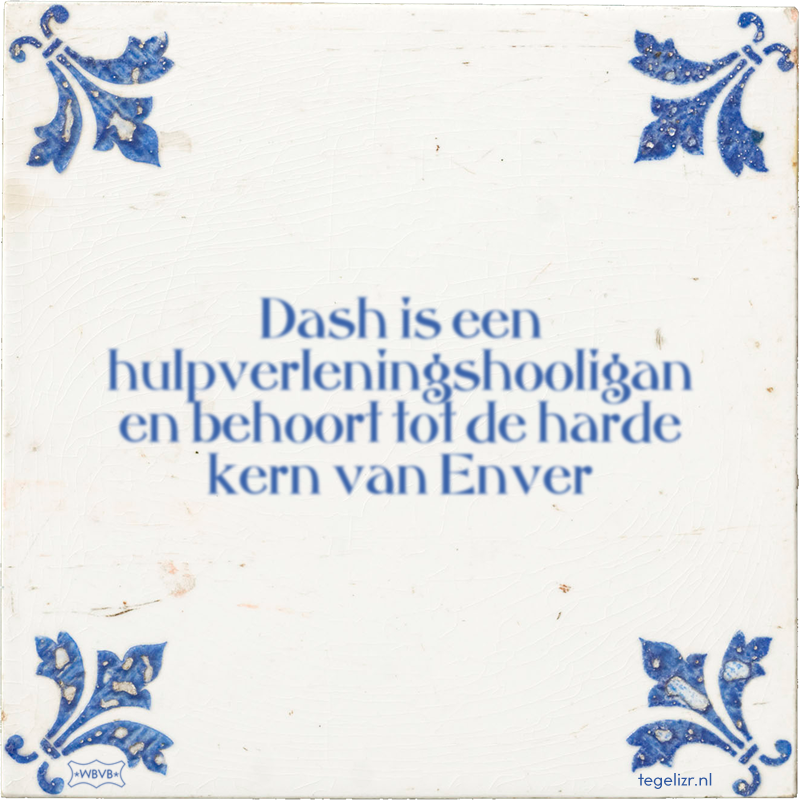 Dash is een hulpverleningshooligan en behoort tot de harde kern van Enver - Online tegeltjes bakken