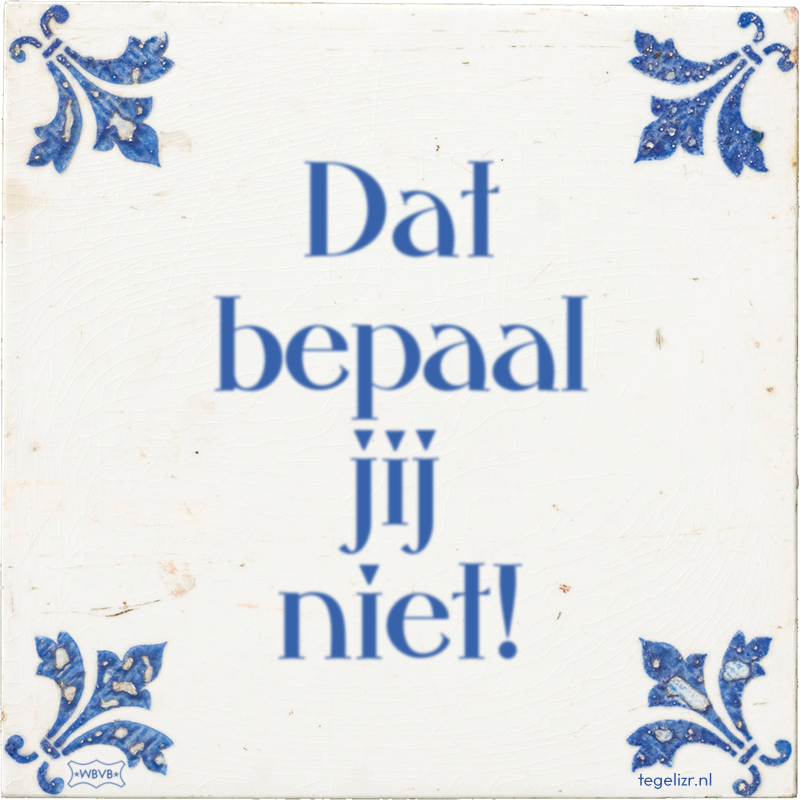 Dat bepaal jij niet! - Online tegeltjes bakken